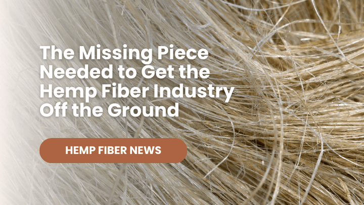 The Missing Piece Needed to Get the Hemp Fiber Industry Off the Ground